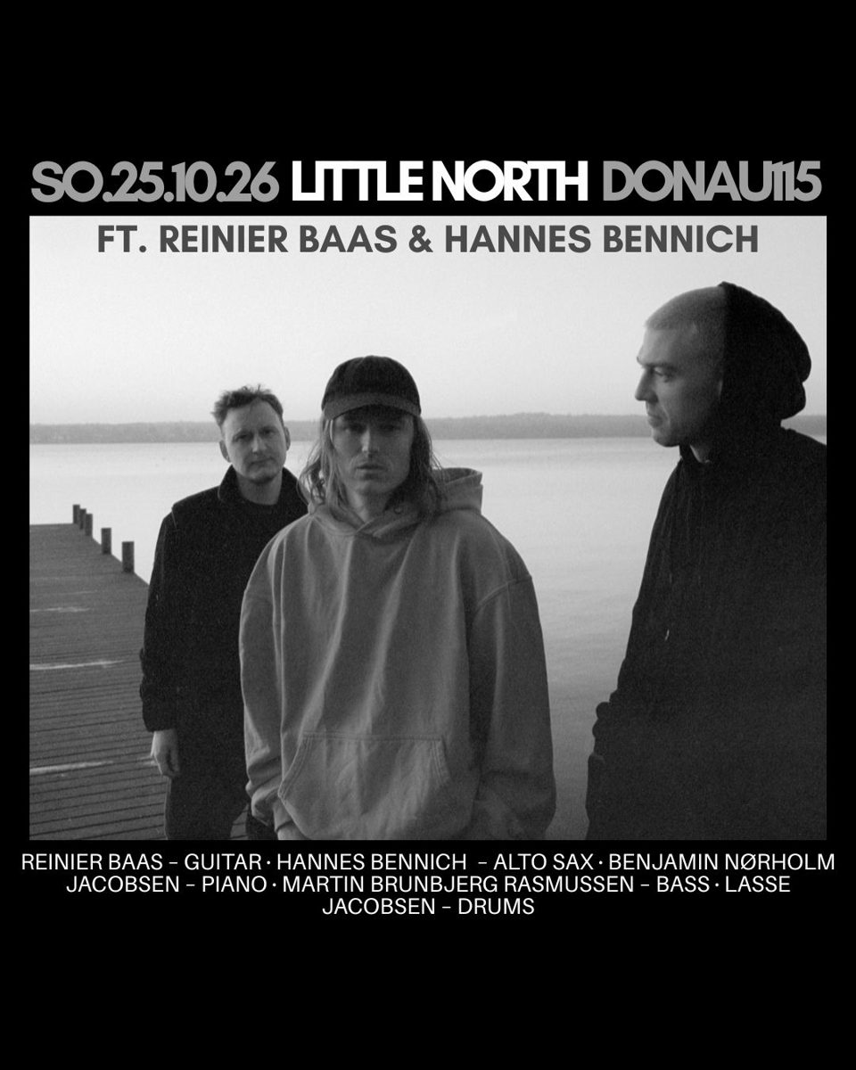Little North ft. Reinier Baas & Hannes Bennich — Donau115, Sunday, 25 October 2026